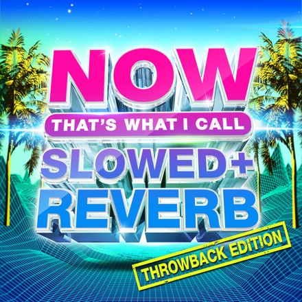 NOW Slowed + Reverb Throwback by NOW THAT'S WHAT I CALL MUSIC